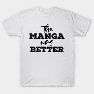 the manga was better T-Shirt